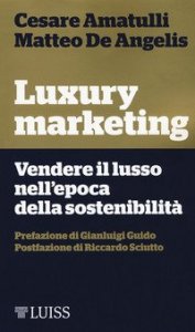 Luxury marketing. Vendere il lusso nell'epoca della sostenibilit&agrave;