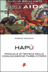Hap&ugrave;. Manuale di tecnica della comunicazione pubblicitaria