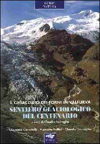 Sentiero glaciologico del centenario. Il ghiacciaio dei Forni in Valfurva