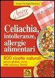 Celiachia, intolleranze, allergie alimentari - 800 ricette naturali
