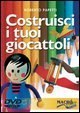Costruisci i tuoi giocattoli - Con DVD