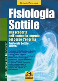 Fisiologia sottile. Alla scoperta dell'anatomia segreta del corpo di energia