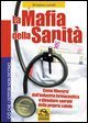 La mafia della sanit&agrave;. Come liberarsi dall'industria farmaceutica e diventare sovrani della propria salute