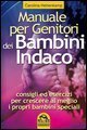 Manuale per genitori dei bambini indaco - Consigli ed esercizi per crescere al meglio i propri bambini speciali