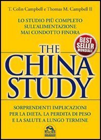 The China study. Lo studio pi&ugrave; completo sull'alimentazione mai condotto finora