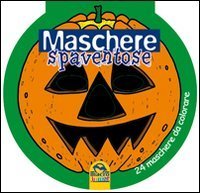 Maschere spaventose. 24 maschere da colorare