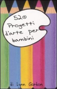 52 progetti d'arte per bambini. Carte