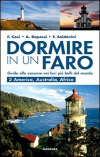 Dormire in un faro. Guida alle vacanze nei fari pi&ugrave; belli del mondo