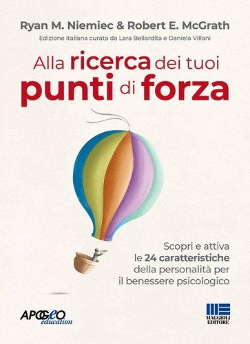 Alla ricerca dei tuoi punti di forza. Scopri e attiva le 24 caratteristiche della personalit&agrave; per il benessere psicologico