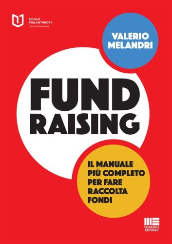 Fundraising. Il manuale più completo per fare raccolta fondi