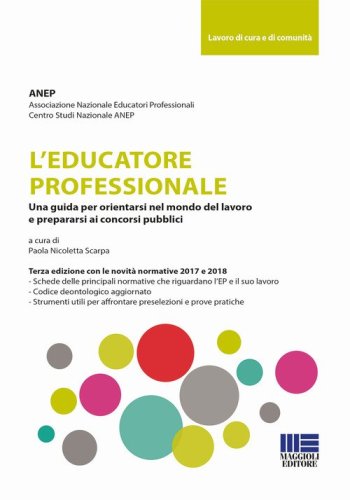 L'educatore professionale. Una guida per orientarsi nel mondo del lavoro e prepararsi ai concorsi pubblici