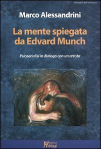 La mente spiegata da Edvard Munch. Psicoanalisi in dialogo con un artista