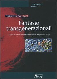 Fantasie transgenerazionali. Studio psicodinamico sulla relazione tra genitori e figli