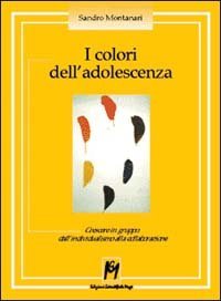 I colori dell'adolescenza. Crescere in gruppo: dall'individualismo alla collaborazione