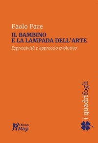 Il bambino e la lampada dell'arte. Espressivit&agrave; e approccio evolutivo