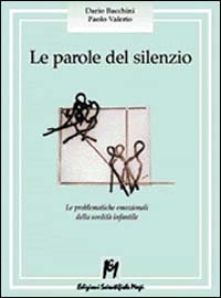 Le parole del silenzio. Le problematiche emozionali della sordit&agrave; infantile