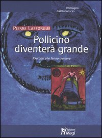 Pollicino diventer&agrave; grande. Racconti che fanno crescere