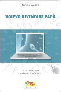 Volevo diventare pap&agrave;. Storia di un sogno e di una lotta d'amore