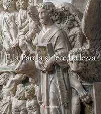 E la Parola si fece bellezza. Atti del Convegno internazionale sugli amboni istoriati toscani (Barga, Pisa, Pistoia, Siena, Firenze, 19-20-21-27-28 maggio 2016)