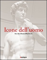 Icone dell'uomo. Arte e fede a Firenze nel Rinascimento