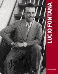 Lucio Fontana. Los or&iacute;genes. Catalogo della mostra (Rosario, 21 luglio-21 agosto 2019). Ediz. italiana e spagnola