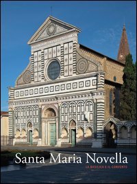 Santa Maria Novella. La basilica e il convento