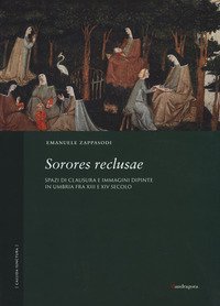 Sorores reclusae. Spazi di clausura e immagini dipinte in Umbria tra XIII e XIV secolo