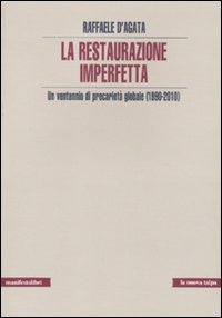 La restaurazione imperfetta. Un ventennio di precariet&agrave; globale (1990-2010)
