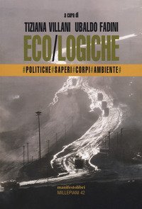 Eco/logiche. Politiche, saperi e corpi nel tempo della crisi ambientale