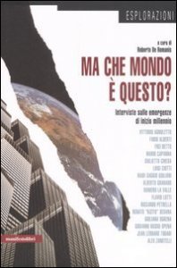 Ma che mondo &egrave; questo? Interviste sulle emergenze di inizio millenio