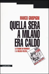 Quella sera a Milano era caldo. La stagione dei movimenti e la violenza politica