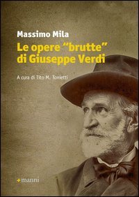 Le opere «brutte» di Giuseppe Verdi