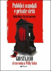 Pubblici scandali e private virt&ugrave;. Dalla Dolce Vita al convento