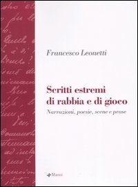 Scritti estremi di rabbia e di gioco. Narrazione, poesie, scene e prose
