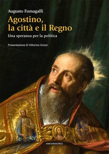 Agostino la citt&agrave; e il regno. Una speranza per la politica