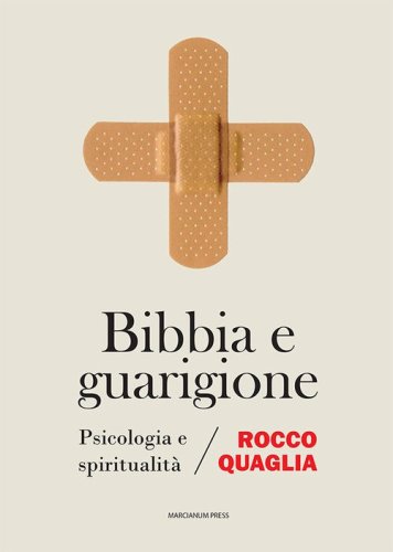 Bibbia e guarigione. Psicologia e spiritualit&agrave;