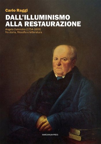 Dall'Illuminismo alla Restaurazione. Angelo Dalmistro (1754-1839) fra storia, filosofia e letteratura