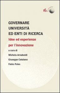 Governare universit&agrave; ed enti di ricerca. Idee ed esperienze per l'innovazione