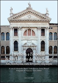 La chiesa e l'ospedale di San Lazzaro dei Mendicanti. Arte, beneficenza, cura, devozione, educazione