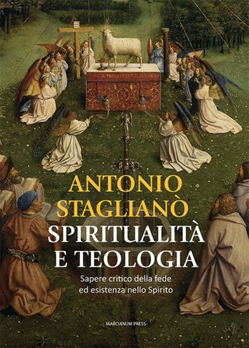 Spiritualit&agrave; e teologia. Sapere critico della fede ed esistenza nello Spirito