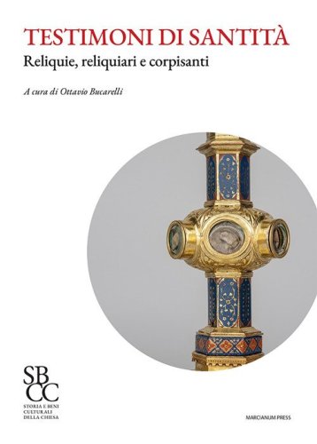 Testimoni di santit&agrave;. Reliquie, reliquiari e corpisanti