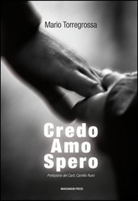 Credo amo spero. Catechesi sulla fede la carit&agrave; e la speranza
