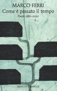 Com'&egrave; passato il tempo. Poesie 1980-2020