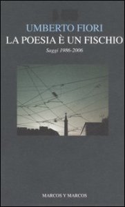 La poesia &egrave; un fischio. Saggi 1986-2006