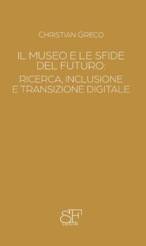 Il museo e le sfide del futuro: ricerca, inclusione e transizione digitale