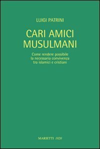 Cari amici musulmani. Come rendere possibile la necessaria convivenza tra islamici e cristiani. Ediz. italiana e araba