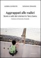 Aggrappati alle radici - Storie e volti dei cristiani di Terra Santa
