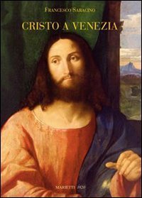 Cristo a Venezia. Pittura e cristologia nel Rinascimento