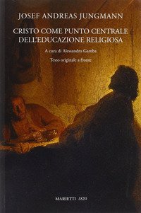 Cristo come punto centrale dell'educazione religiosa. Testo originale a fronte