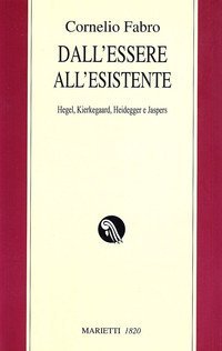 Dall'essere all'esistente. Hegel, Kierkegaard, Heidegger e Jaspers
